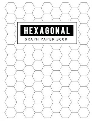 Hexagonal Graph Paper Book: Hex Grid Paper, Diagonally Aligned Hexagons, Hexagons Light Black Grid, Horizontally Aligned Hexagons, Mapping Noteboo