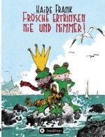 Frösche ertrinken nie und nimmer