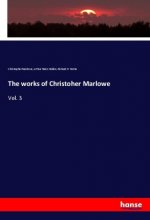 The works of Christoher Marlowe