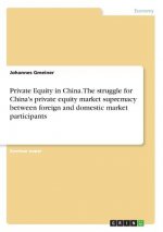 Private Equity in China. The struggle for China's private equity market supremacy between foreign and domestic market participants