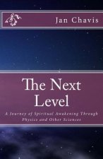 The Next Level: A Journey of Spiritual Awakening Through Physics and other Sciences