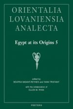 Egypt at Its Origins 5: Proceedings of the Fifth International Conference 'origin of the State. Predynastic and Early Dynastic Egypt', Cairo,