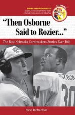 Then Osborne Said to Rozier...: The Best Nebraska Cornhuskers Stories Ever Told