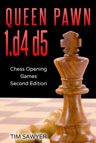 Queen Pawn 1.d4 d5: Chess Opening Games - Second Edition