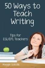 Fifty Ways to Teach Writing: Tips for ESL/EFL Teachers