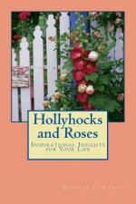 Hollyhocks and Roses: Inspirational Insights for Your Life