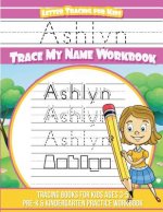 Ashlyn Letter Tracing for Kids Trace my Name Workbook: Tracing Books for Kids ages 3 - 5 Pre-K & Kindergarten Practice Workbook