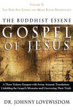 The Buddhist Essene Gospel of Jesus Volume II: The New Age Essene and Maha Bodhi Renaissance