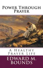 Power Through Prayer: A Healthy Prayer Life