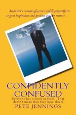 Confidently Confused: Everyone has a book in them, Not everyone has three!