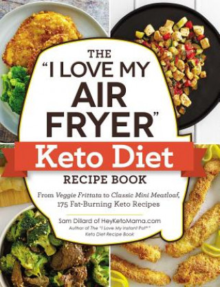 "I Love My Air Fryer" Keto Diet Recipe Book (Sam Dillard)(Puha kötésű)