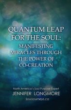 Quantum Leap for the Soul: Manifesting Miracles Through the Power of Co-Creation