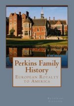 Perkins Family History: European Royalty to America