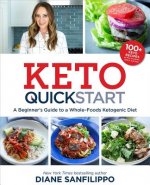 Keto Quick Start: A Beginner's Guide to a Whole-Foods Ketogenic Diet with More Than 100 Recipes