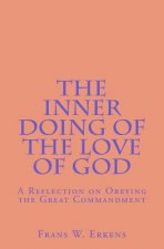 The Inner Doing of the Love of God: A Reflection on Obeying the Great Commandment
