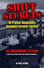 Shift Secrets: 10 Proven Hospitality Business Growth Tactics: The Underground Playbook To Grow Sales, Improve Profits and Streamline