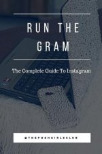 Run The Gram: The Complete Guide To Instagram