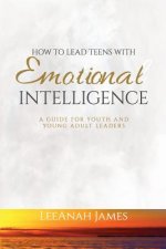 How to Lead Teens With Emotional Intelligence: A Guide For Youth and Young Adult Leaders