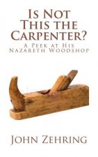 Is Not This the Carpenter?: A Peek at His Nazareth Woodshop