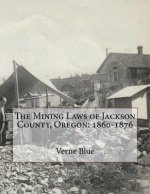 The Mining Laws of Jackson County, Oregon: 1860-1876