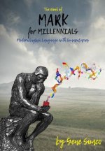 Mark 4 Millennials: The Book of Mark in Modern Language