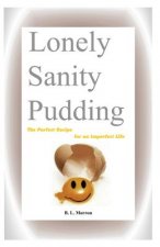 Lonely Sanity Pudding: The Perfect Recipe for an Imperfect Life