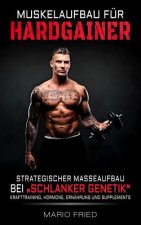 Muskelaufbau für Hardgainer: Strategischer Masseaufbau bei schlanker Genetik - Krafttraining, Hormone, Ernährung und Supplements