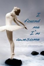 I found me. I?m awesome: Find your inner you and learn to inspire others