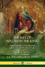 Key of Solomon the King: A Biography Concerning King Solomon; His Magic, Conjurations and Mythical History (Biblical Pseudepigrapha)