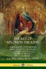 Key of Solomon the King: A Biography Concerning King Solomon; His Magic, Conjurations and Mythical History (Biblical Pseudepigrapha)
