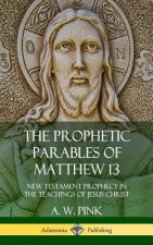 Prophetic Parables of Matthew 13
