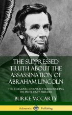 Suppressed Truth About the Assassination of Abraham Lincoln