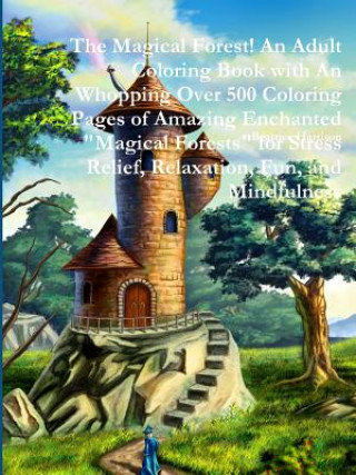 Magical Forest! An Adult Coloring Book with An Whopping Over 500 Coloring Pages of Amazing Enchanted 