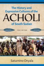 History and Expressive Cultures of the Acholi of South Sudan