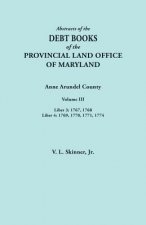 Abstracts of the Debt Books of the Provincial Land Office of Maryland. Anne Arundel County, Volume III. Liber 3