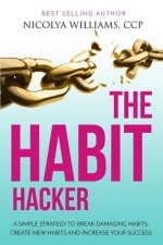 The Habit Hacker: A Simple Strategy to Break Damaging Habits, Create New Habits and Increase Your Success