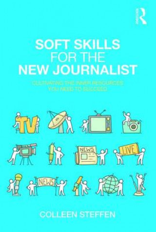 Soft Skills for the New Journalist (Colleen Steffen)()