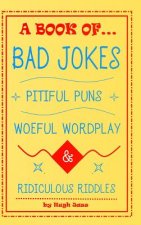 Book of Bad Jokes, Pitiful Puns, Woeful Wordplay and Ridiculous Riddles (Hardcover)