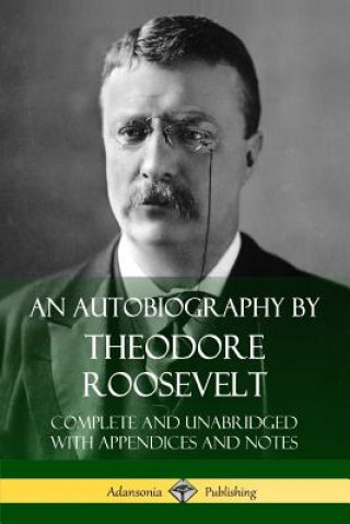 Autobiography by Theodore Roosevelt