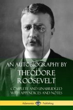 Autobiography by Theodore Roosevelt