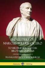 Letters of Marcus Tullius Cicero: To His Friends and His Brother Quintus (Adansonia Latin Classics)