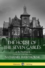 House of the Seven Gables: A Romance (Classics of Gothic Literature)