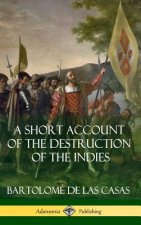 Short Account of the Destruction of the Indies (Spanish Colonial History) (Hardcover)