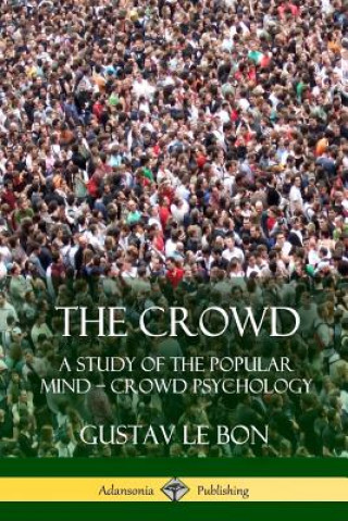 Crowd: A Study of the Popular Mind -  Crowd Psychology