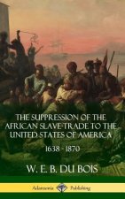 Suppression of the African Slave-Trade to the United States of America, 1638 - 1870 (Hardcover)