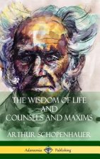 Wisdom of Life and Counsels and Maxims (Hardcover)