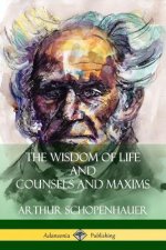 Wisdom of Life and Counsels and Maxims