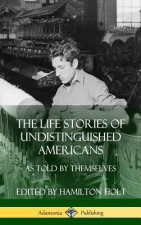 Life Stories of Undistinguished Americans
