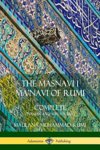 Masnavi I Ma'navi of Rumi: Complete (Persian and Sufi Poetry)