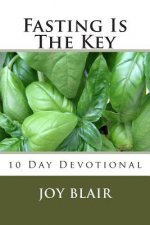 Fasting Is The Key: 10 Day Devotional